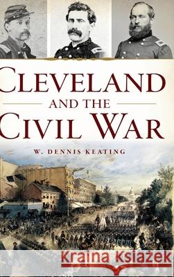 Cleveland and the Civil War W. Dennis Keating 9781540251190 History PR - książka