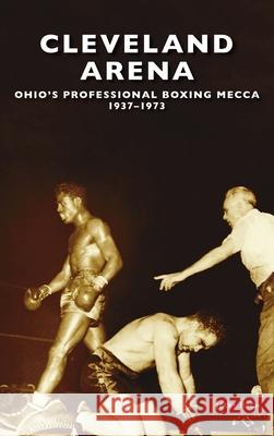 Cleveland Arena: Ohio's Professional Boxing Mecca, 1937-1973 Jerry Fitch 9781540251428 Arcadia Pub (Sc) - książka