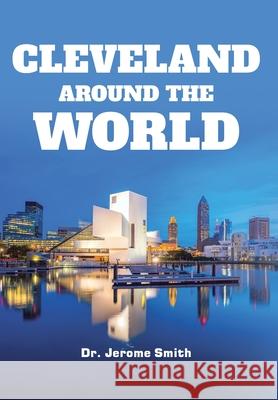 Cleveland Around the World Jerome Smith 9781645696995 Christian Faith Publishing, Inc - książka