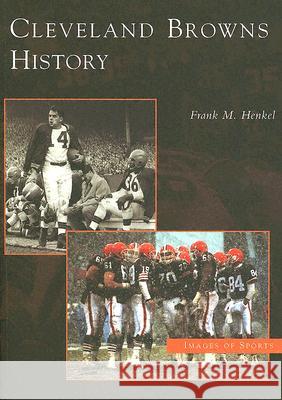 Cleveland Browns History Frank M. Henkel 9780738534282 Arcadia Publishing (SC) - książka