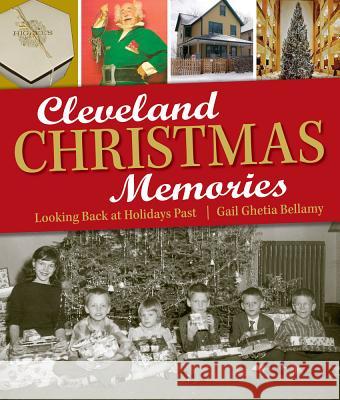 Cleveland Christmas Memories: Looking Back at Holidays Past Gail Ghetia Bellamy 9781938441080 Gray & Company Publishers - książka