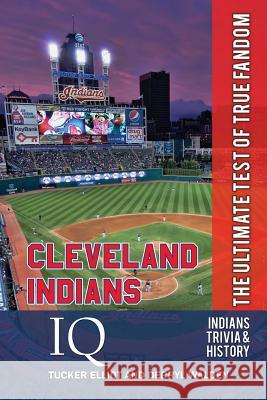 Cleveland Indians IQ: The Ultimate Test of True Fandom Tucker Elliot Derryl Walden 9780988364837 Black Mesa Publishing - książka