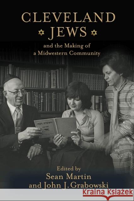 Cleveland Jews and the Making of a Midwestern Community Sean Martin John J. Grabowski Sylvia F. Abrams 9781978809949 Rutgers University Press - książka
