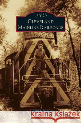 Cleveland Mainline Railroads Craig Sanders 9781531669027 Arcadia Library Editions - książka