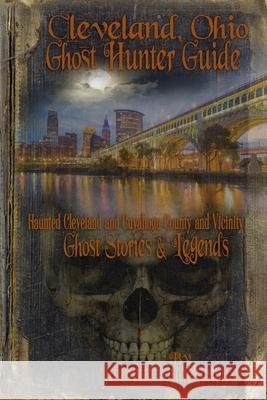 Cleveland Ohio Ghost Hunter Guide: Haunted Cleveland, Cuyahoga County and Vicinity Jannette R Quackenbush 9781940087108 21 Crows Dusk to Dawn Publishing - książka