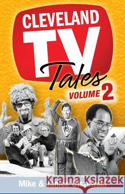 Cleveland TV Tales, Volume 2: More Stories from the Golden Age of Local Television Mike Olszewski Janice Olszewski 9781938441752 Gray & Company Publishers - książka