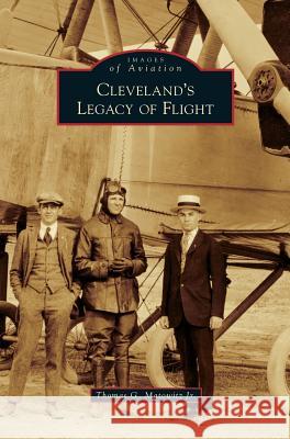 Cleveland's Legacy of Flight Thomas G Matowitz, Jr 9781531632281 Arcadia Publishing Library Editions - książka