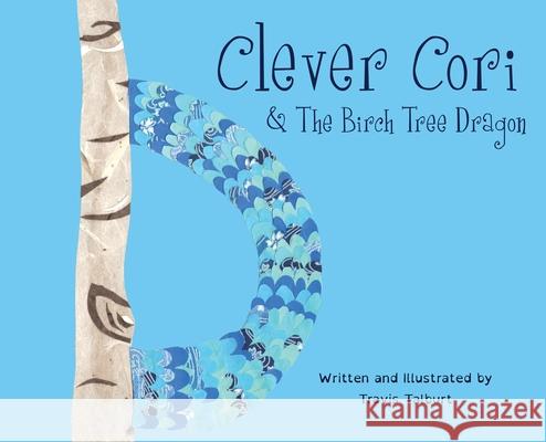 Clever Cori & The Birch Tree Dragon Travis James Talburt Cori Lynn Dietsch 9781087850078 Bread & Barley Books LLC - książka