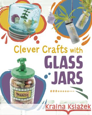 Clever Crafts with Glass Jars Chelsey Luciow 9781669076971 Capstone Press - książka