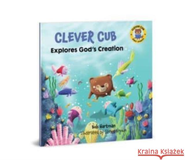 Clever Cub Explores Gods Creat Bob Hartman 9780830781539 David C Cook Publishing Company - książka