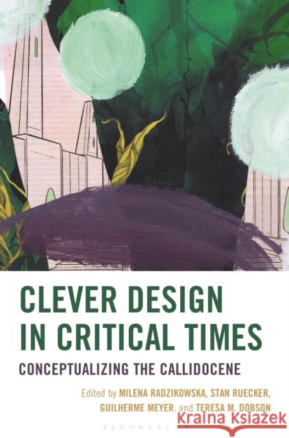 Clever Design in Critical Times: Conceptualizing the Callidocene Milena Radzikowska Stan Ruecker Guilherme Meyer 9781666962291 Lexington Books - książka