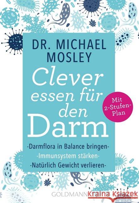 Clever essen für den Darm : Darmflora in Balance bringen, Immunsystem stärken, natürlich Gewicht verlieren - Mit 2-Stufen-Plan Mosley, Michael 9783442177806 Goldmann - książka