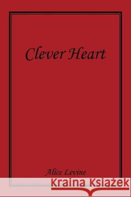 Clever Heart Alice Levine 9781796055771 Xlibris Us - książka