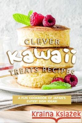 Clever Kawaii Treats Recipes: A FUN Cookbook of Japan's CUTEST Dish Ideas! Dennis Carter 9781089638995 Independently Published - książka