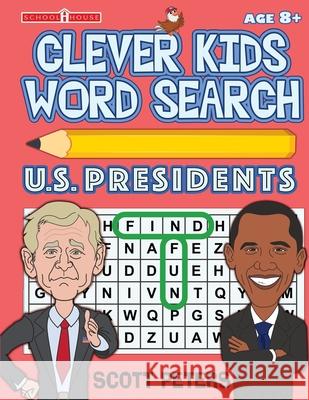 Clever Kids Word Search: US Presidents: United States Presidents for Kids, Wacky Facts & Word Puzzles Scott Peters, The Puzzle Kid 9781951019112 Best Day Books For Young Readers - książka