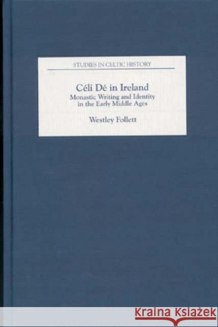 Céli Dé in Ireland: Monastic Writing and Identity in the Early Middle Ages Follett, Westley 9781843832768 Boydell Press - książka