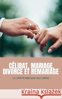 C?libat, Mariage Divorce et Remariage: La v?rit? Biblique qui lib?re Val?rie Brossier 9782959299544 Unit France - książka