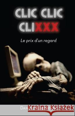 CLIC, CLIC, CLIXXX: Le Prix d'Un Regard Henderson, Daniel 9782924110317 Editions Cruciforme - książka