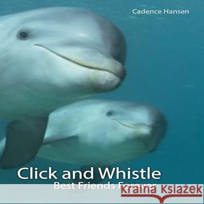 Click and Whistle: Best Friends Forever Cadence Hansen Zachary Hansen 9781508491200 Createspace - książka
