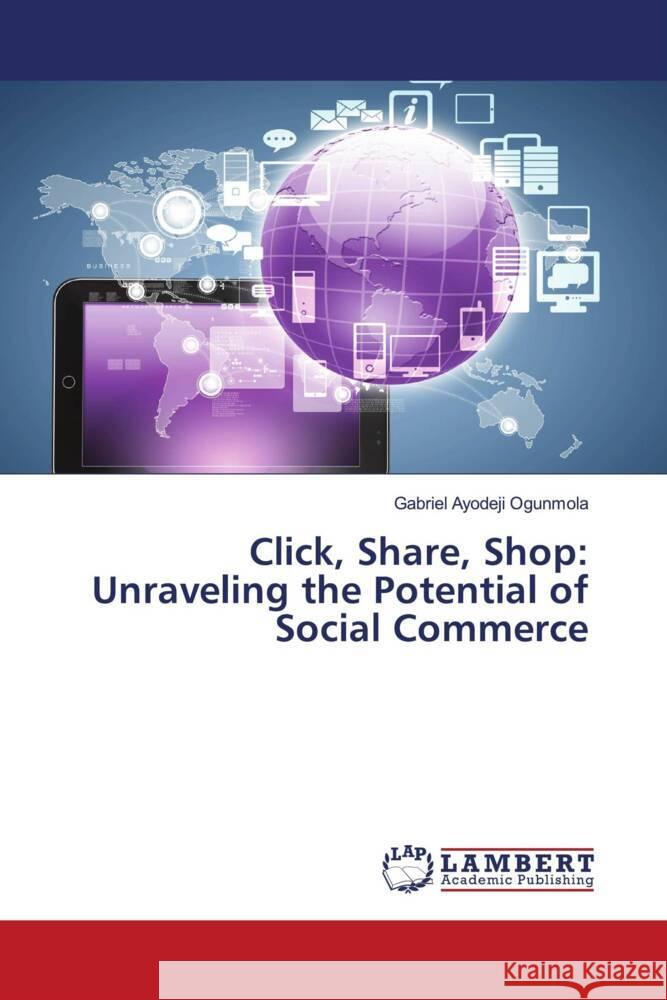 Click, Share, Shop: Unraveling the Potential of Social Commerce Gabriel Ayodeji Ogunmola 9786207458882 LAP Lambert Academic Publishing - książka