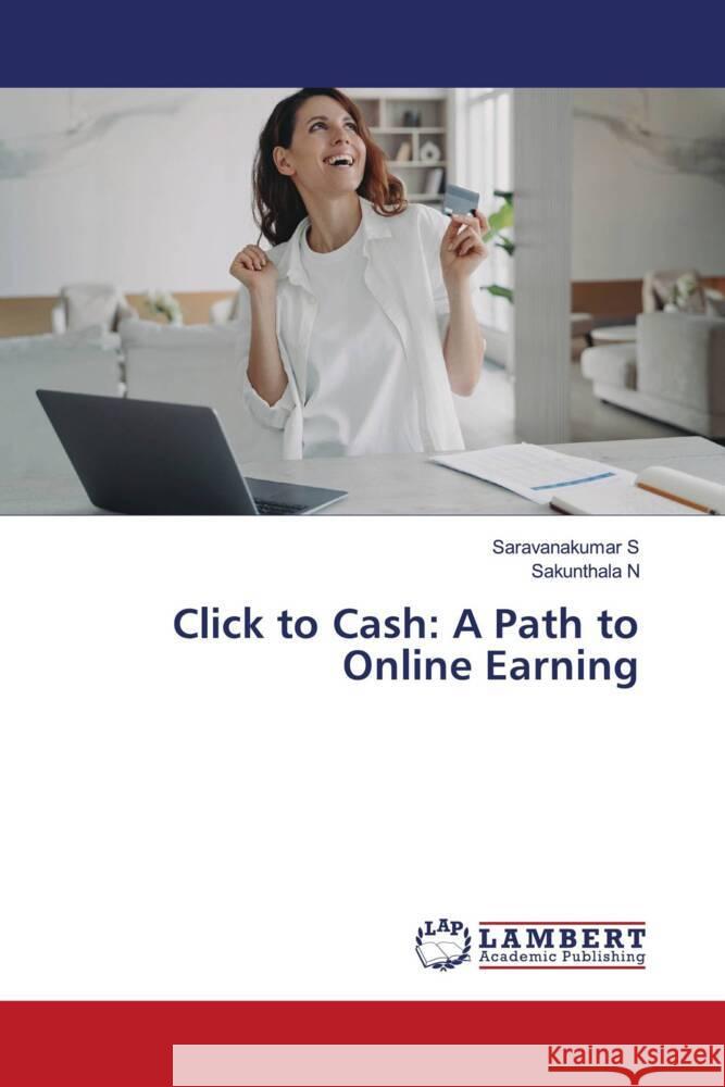 Click to Cash: A Path to Online Earning S, Saravanakumar, N, Sakunthala 9786207448234 LAP Lambert Academic Publishing - książka