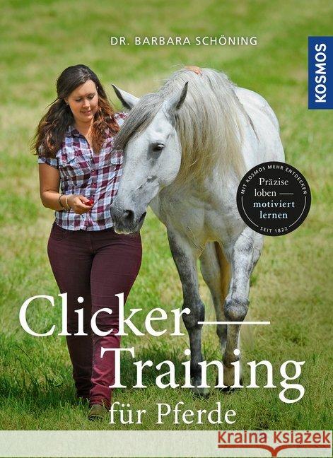 Clicker -Training für Pferde : Präzise loben - motiviert lernen Schöning, Barbara 9783440162378 Kosmos (Franckh-Kosmos) - książka