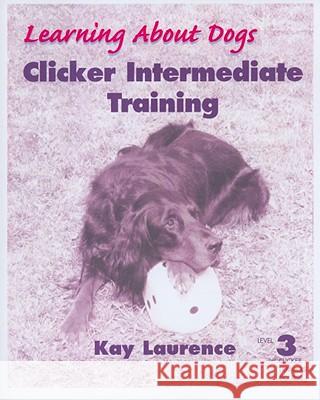Clicker Intermediate Training, Level 3 Kay Laurence 9781890948252 Not Avail - książka