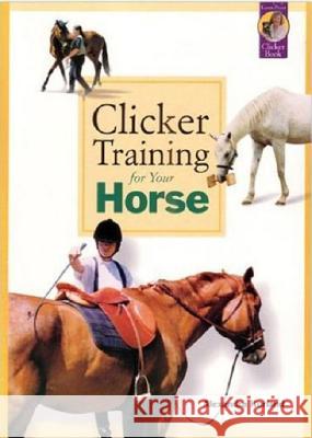 Clicker Training for Your Horse Alexandra Kurland 9781890948351 Sunshine Books (VA) - książka