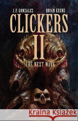 Clickers II: The Next Wave Brian Keene J F Gonzalez  9781637896921 Macabre Ink - książka