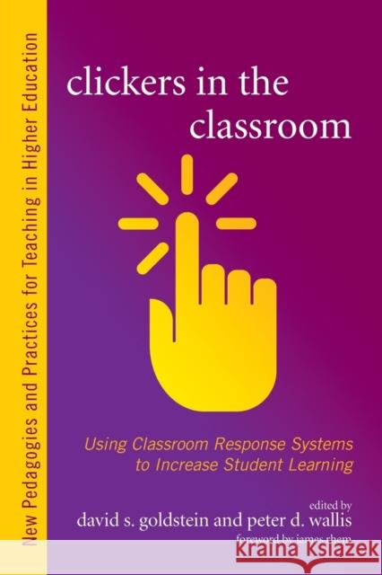 Clickers in the Classroom: Using Classroom Response Systems to Increase Student Learning David S. Goldstein Peter D. Wallis J. Rehm 9781620362808 Stylus Publishing (VA) - książka