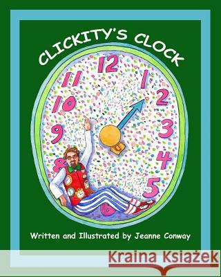 Clickity's Clock Jeanne Conway Jeanne Conway 9781536911312 Createspace Independent Publishing Platform - książka