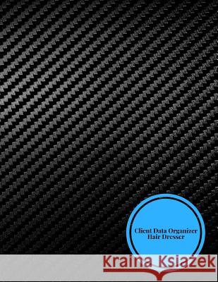 Client Data Organizer Hair Dresser: Client Data System for Stylist . Including Address Details & Appointment. Information Keeper & Record Log. Paperba The Waymaker Journal 9781723529481 Createspace Independent Publishing Platform - książka