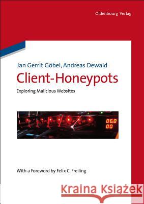 Client-Honeypots: Exploring Malicious Websites Göbel, Jan Gerrit 9783486705263 Oldenbourg Wissenschaftsverlag - książka