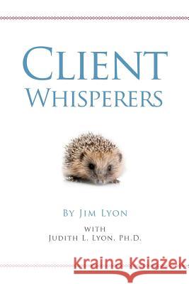 Client Whisperers: The Olympians of Client Service MR Jim Lyon Judith Lyo 9780615494586 Lyon's Pride - książka