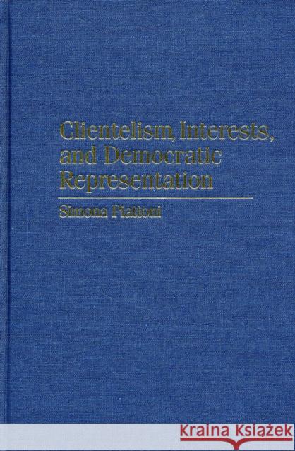 Clientelism, Interests, and Democratic Representation: The European Experience in Historical and Comparative Perspective Simona Piattoni (Universitetet i Tromsø, Norway) 9780521800334 Cambridge University Press - książka