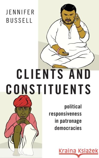 Clients and Constituents: Political Responsiveness in Patronage Democracies Jennifer Bussell 9780190945398 Oxford University Press, USA - książka