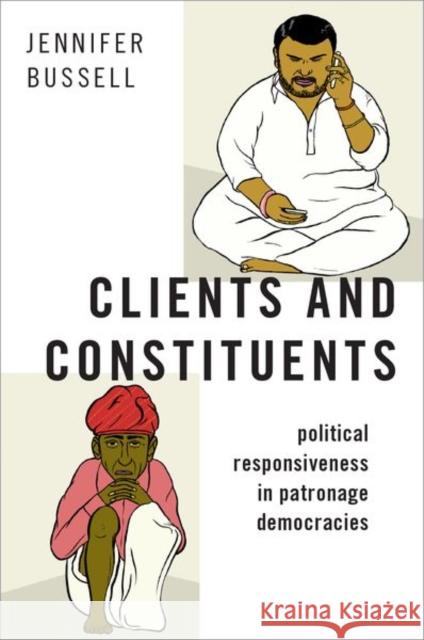 Clients and Constituents: Political Responsiveness in Patronage Democracies Jennifer Bussell 9780190945404 Oxford University Press, USA - książka