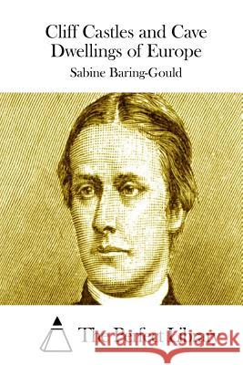 Cliff Castles and Cave Dwellings of Europe Sabine Baring-Gould The Perfect Library 9781519512000 Createspace - książka