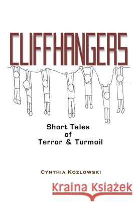 Cliffhangers: Short Tales of Terror & Turmoil Cynthia Kozlowski 9780990845690 Azalea Art Press - książka