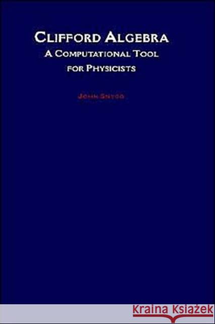 Clifford Algebra: A Computational Tool for Physicists Snygg, John 9780195098242 Oxford University Press, USA - książka