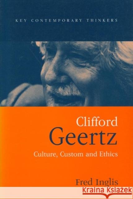 Clifford Geertz: Culture Custom and Ethics Inglis, Fred 9780745621586 Polity Press - książka