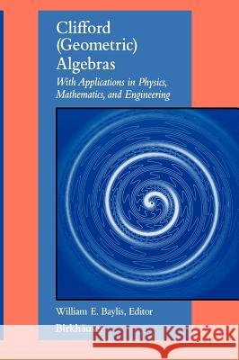 Clifford (Geometric) Algebras: With Applications to Physics, Mathematics, and Engineering Baylis, William E. 9780817638689 Birkhauser - książka