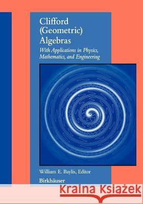 Clifford (Geometric) Algebras: With Applications to Physics, Mathematics, and Engineering William E. Baylis 9781461286547 Springer - książka