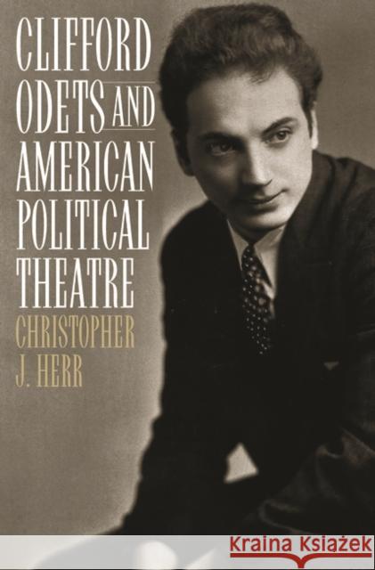 Clifford Odets and American Political Theatre Christopher J. Herr 9780313315947 Praeger Publishers - książka