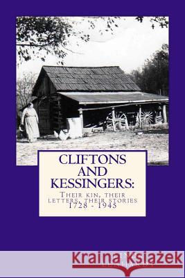 CLIFTONS and KESSINGERS: : Their kin, their letters, their stories 1866 - 1945 Lenhardt, Linda R. 9781727320671 Createspace Independent Publishing Platform - książka