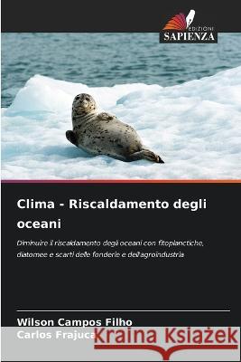 Clima - Riscaldamento degli oceani Wilson Campos Filho Carlos Frajuca  9786206106272 Edizioni Sapienza - książka