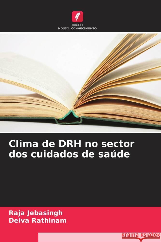 Clima de DRH no sector dos cuidados de sa?de Raja Jebasingh Deiva Rathinam 9786206622093 Edicoes Nosso Conhecimento - książka