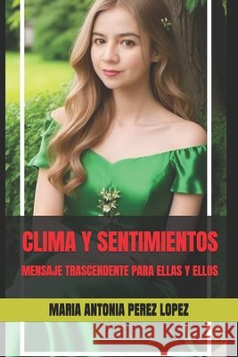 Clima Y Sentimientos: Mensaje Trascendente Para Ellas Y Ellos Perez Lopez, Maria Antonia 9798858720737 Independently Published - książka