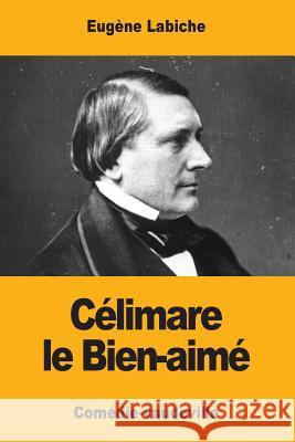 Célimare le Bien-aimé Labiche, Eugene 9781974337095 Createspace Independent Publishing Platform - książka