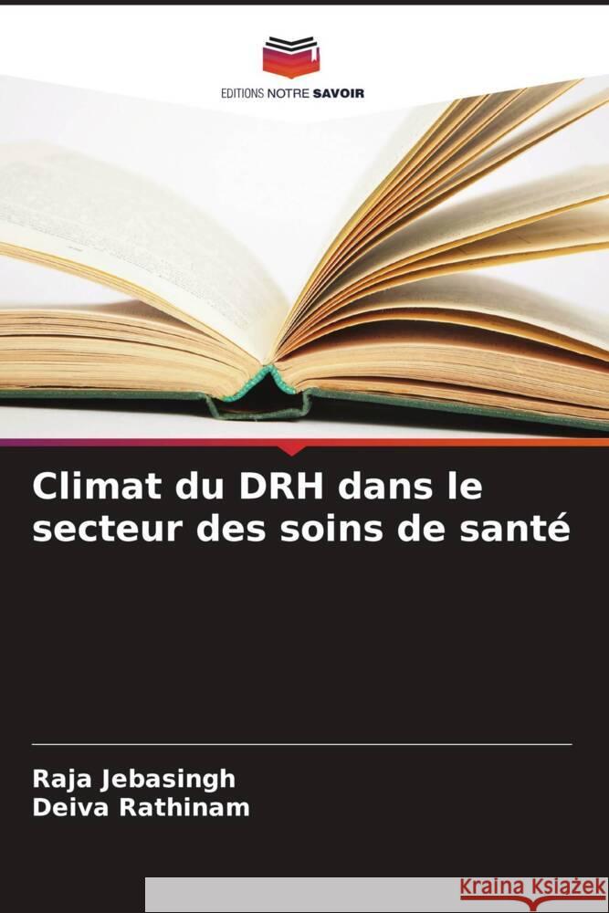 Climat du DRH dans le secteur des soins de santé Jebasingh, Raja, Rathinam, Deiva 9786206622116 Editions Notre Savoir - książka